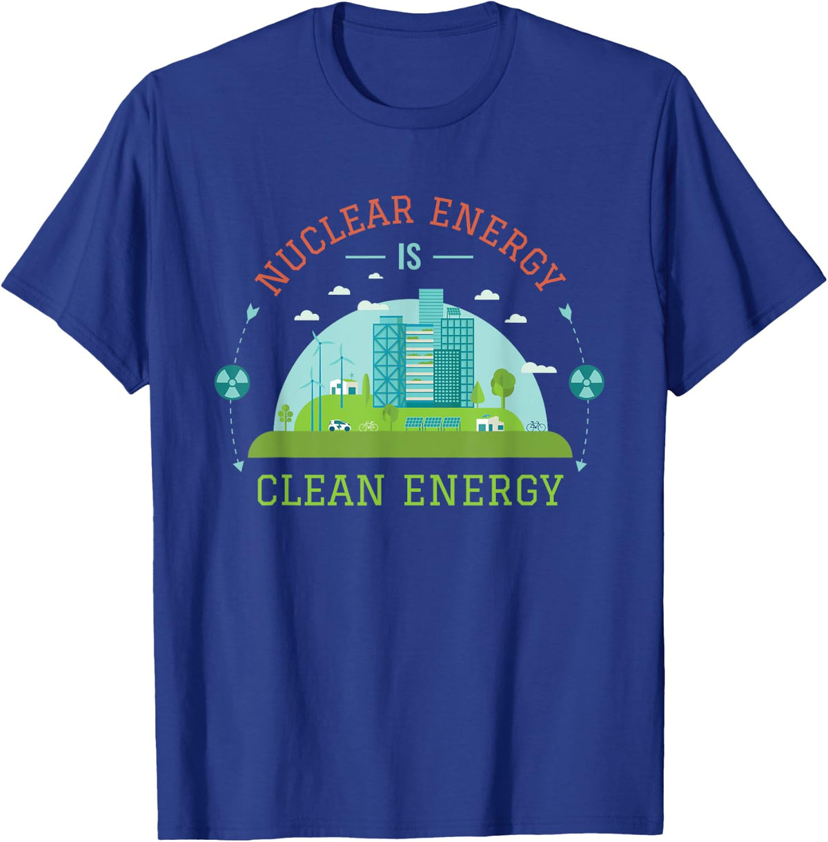 Nuclear Energy Is Clean Energy Nuclear Power Support T-Shirt - T-Shirt | Royal