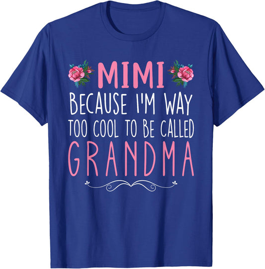 Mimi Because I'm Way Too Cool To Be Called Grandma Mimi T-Shirt - T-Shirt | Royal