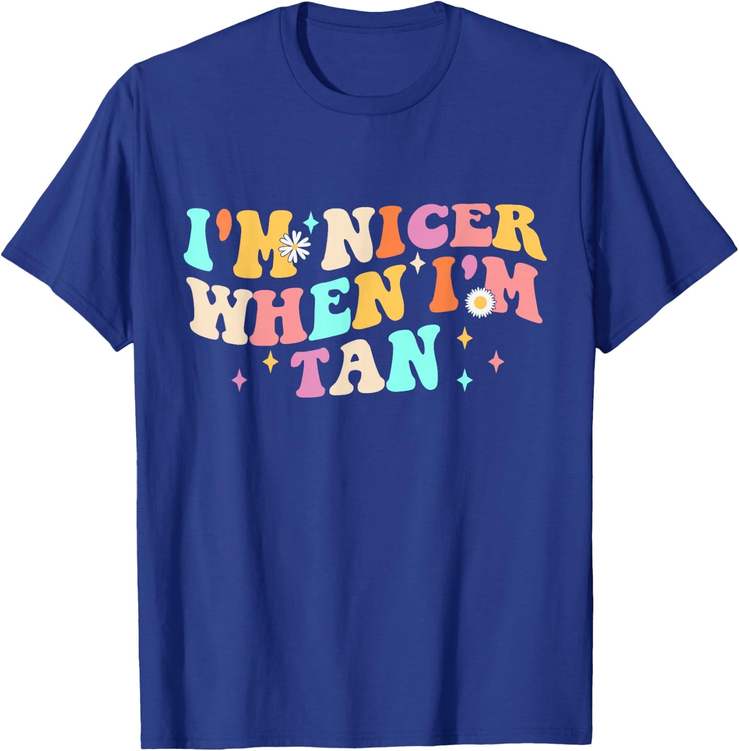 I'm Nicer When I'm Tan Groovy Apparel T-Shirt - T-Shirt | Royal