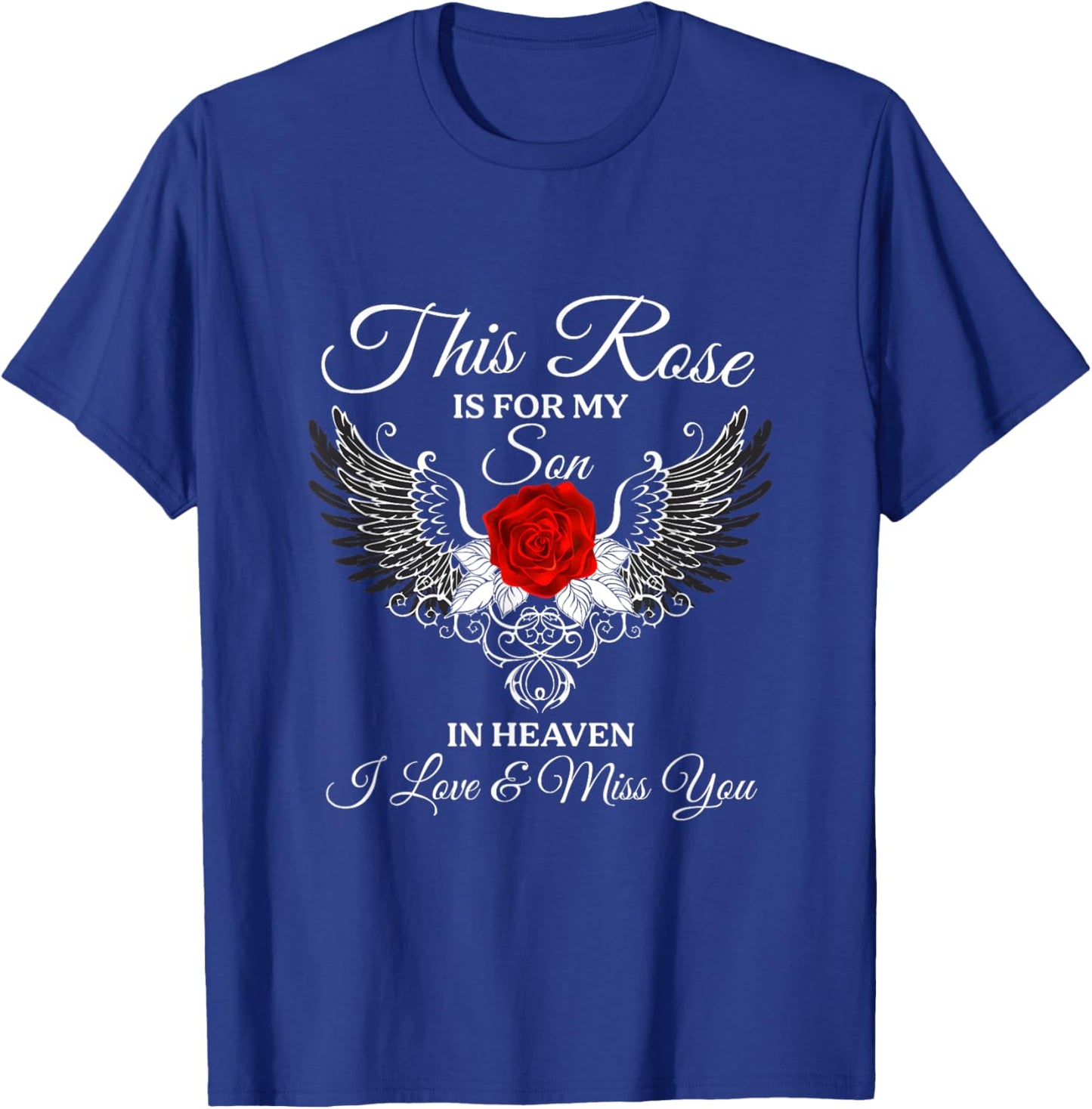 This Rose Is For My Son In Heaven I Love & Miss You Dad Mom T-Shirt - T-Shirt | Royal