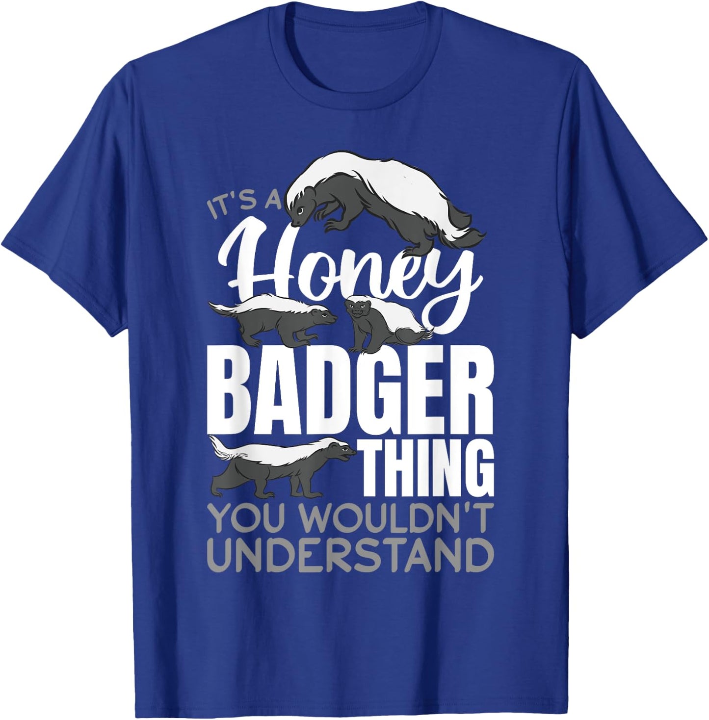 Funny Honey Badger Animal It´s a Honey Badger Thing You T-Shirt - T-Shirt | Royal