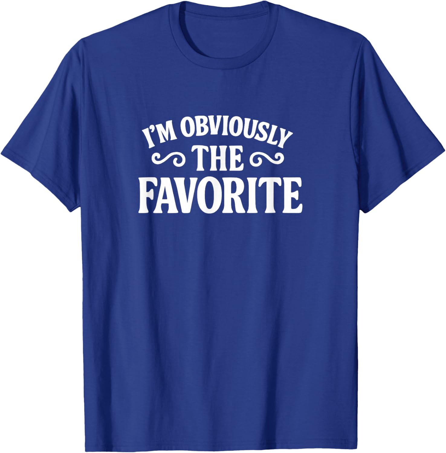 I'm Obviously The Favorite T-Shirt - T-Shirt | Royal