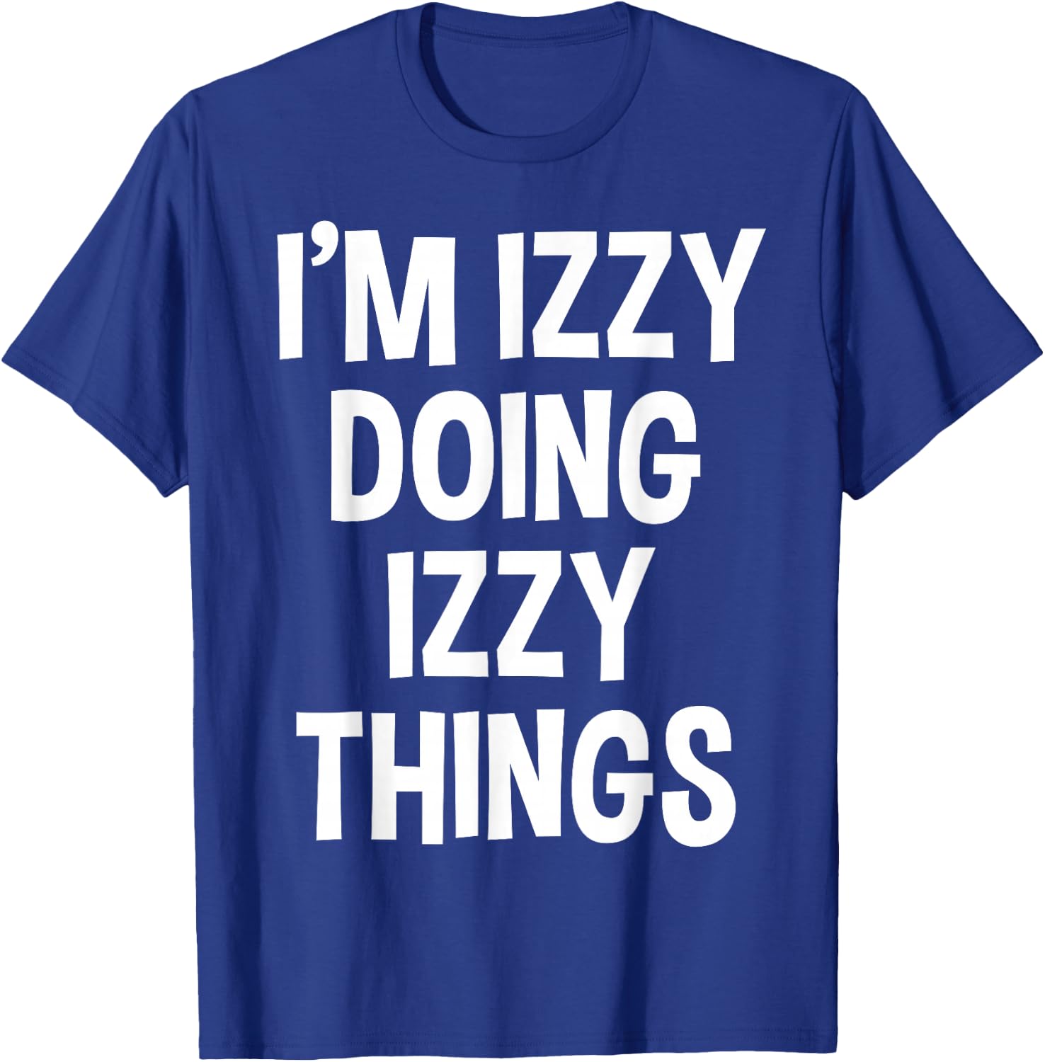 I'm Izzy Doing Izzy Things Funny Saying T-Shirt - T-Shirt | Royal