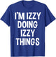 I'm Izzy Doing Izzy Things Funny Saying T-Shirt - T-Shirt | Royal