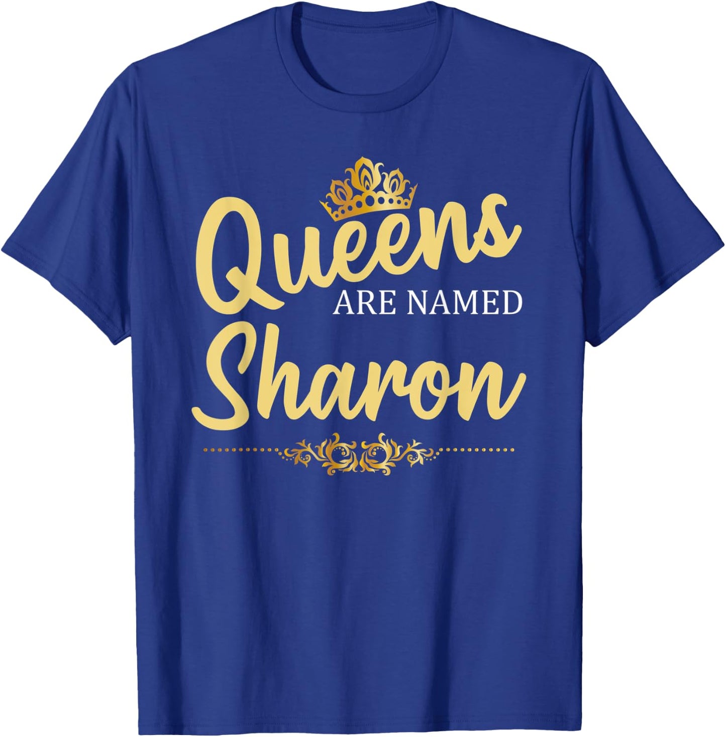 Queens Are Named SHARON Personalized Funny Birthday Gift T-Shirt - T-Shirt | Royal