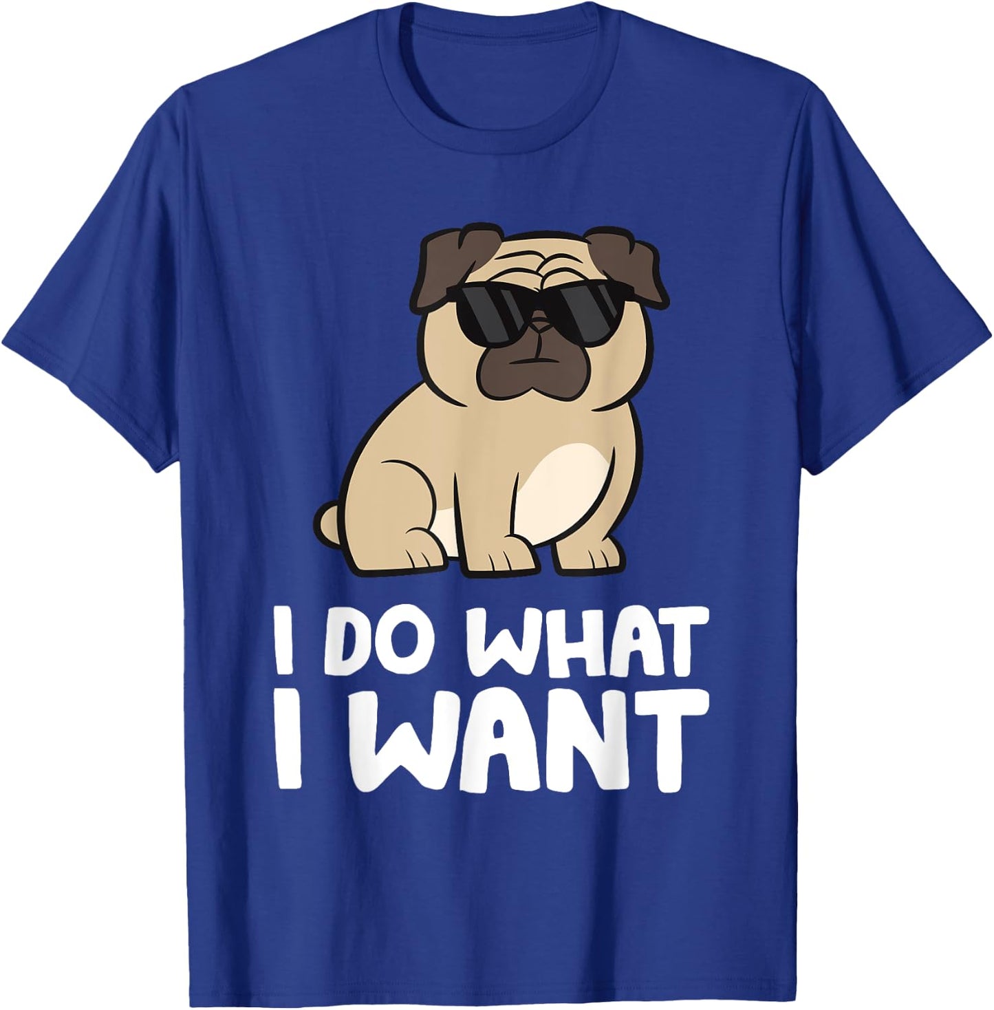 Pug Dog I Do What I Want Funny Pug T-Shirt - T-Shirt | Royal