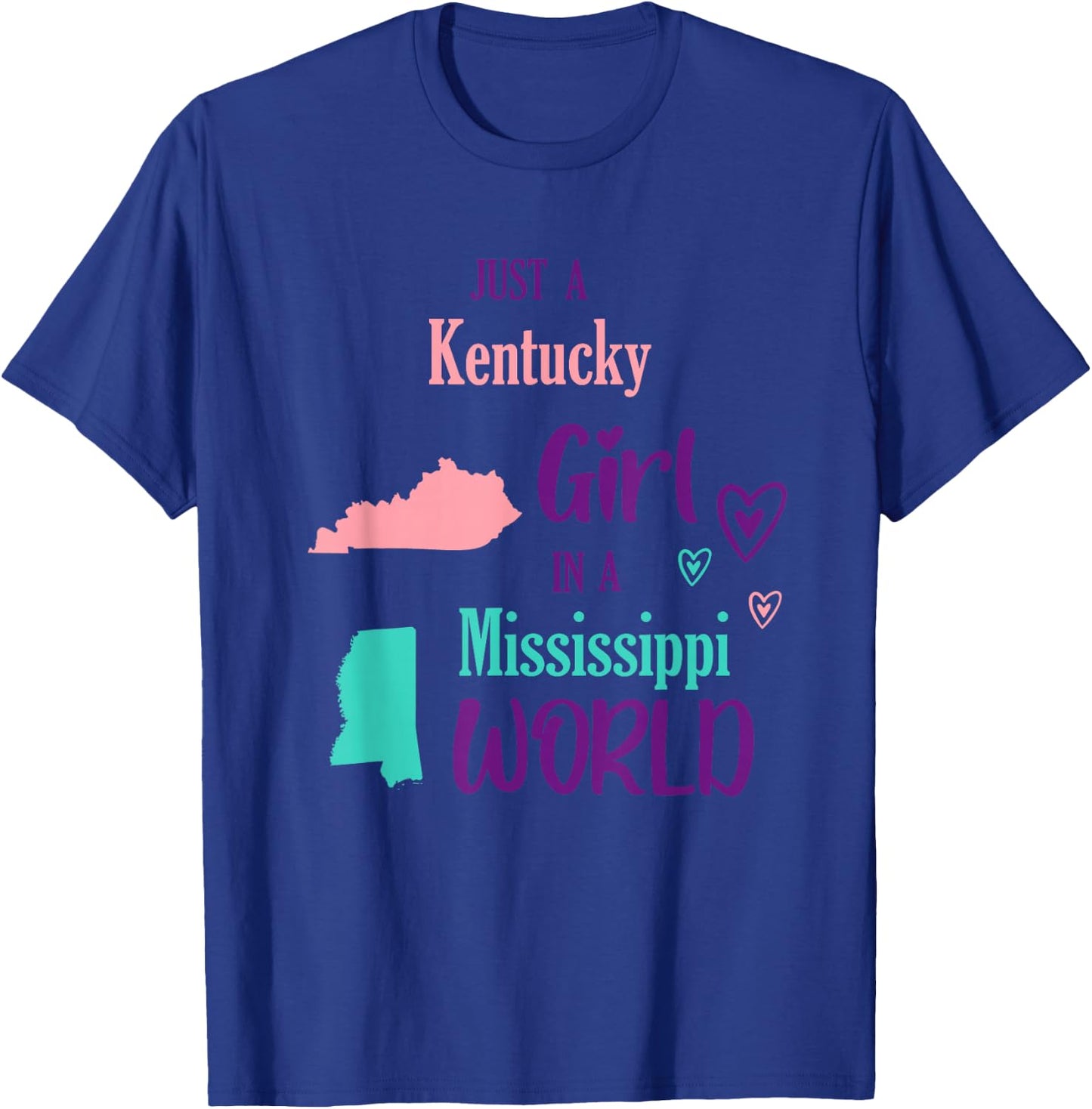 Proud Girl Just a Kentucky girl in a Mississippi World T-Shirt - T-Shirt | Royal