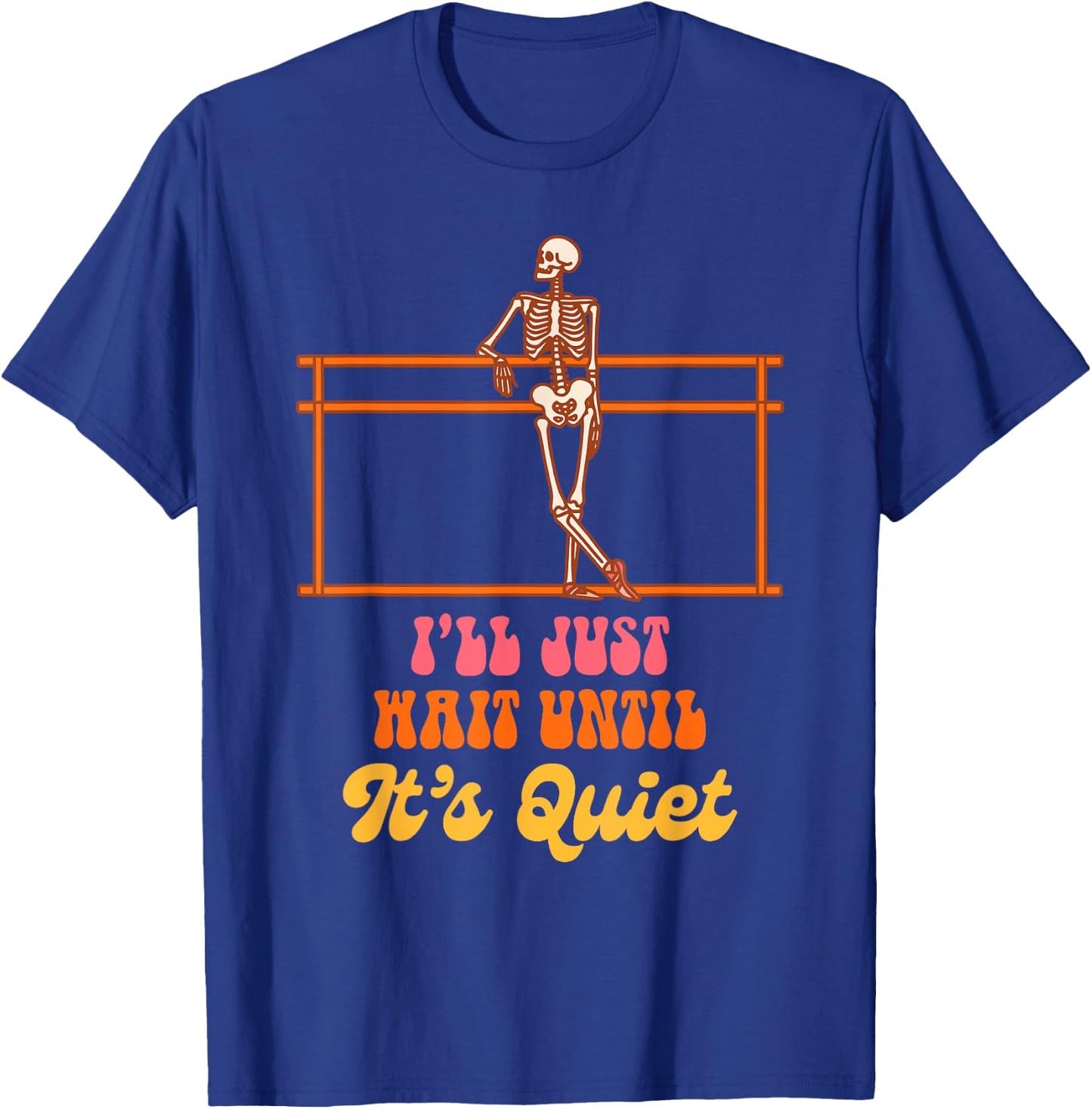 Ballet Teacher Dancing Skeleton I Just Wait Until It's Quiet T-Shirt - T-Shirt | Royal