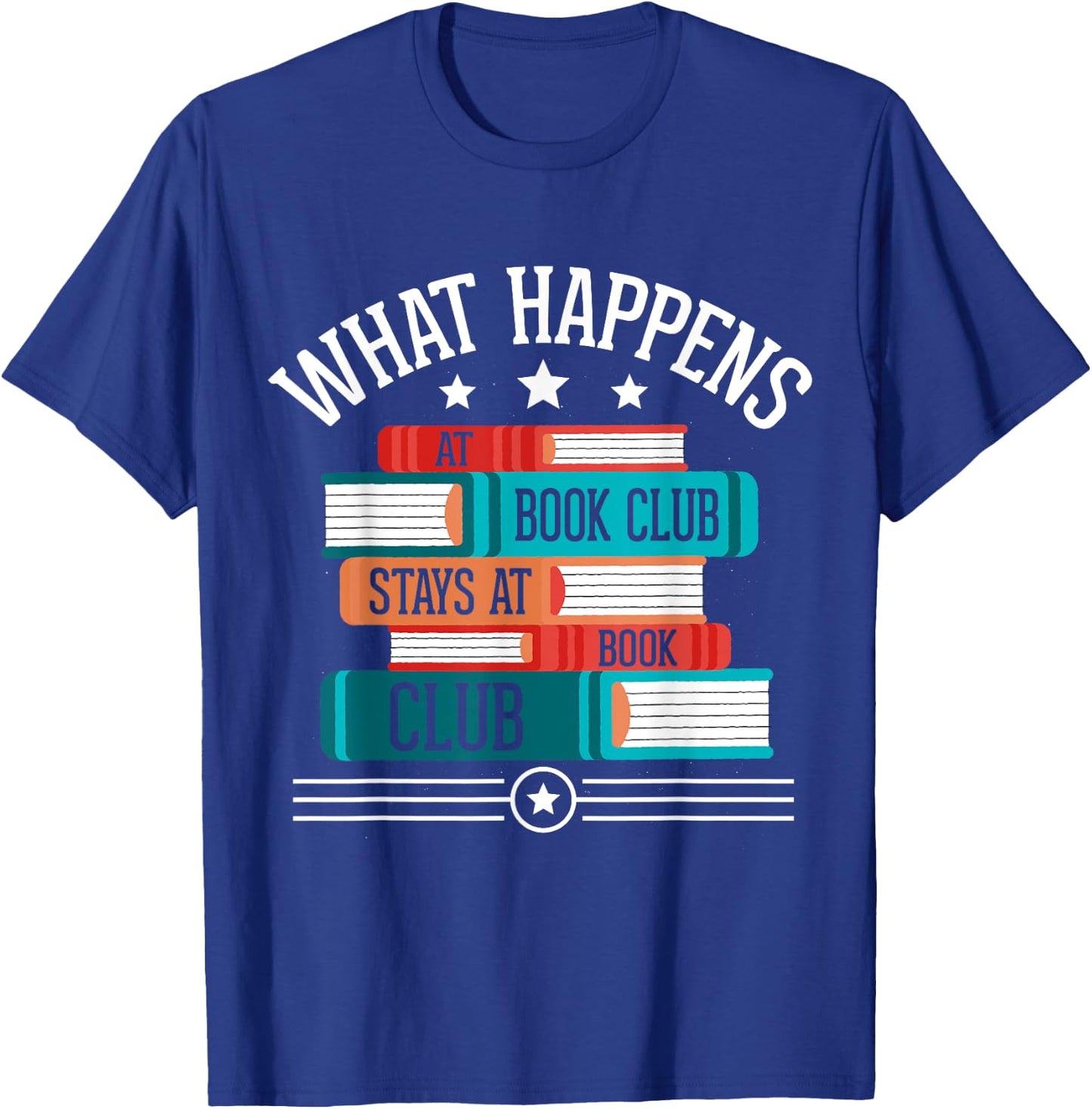What Happens At Book Club Stays At Book Club T-Shirt - T-Shirt | Royal