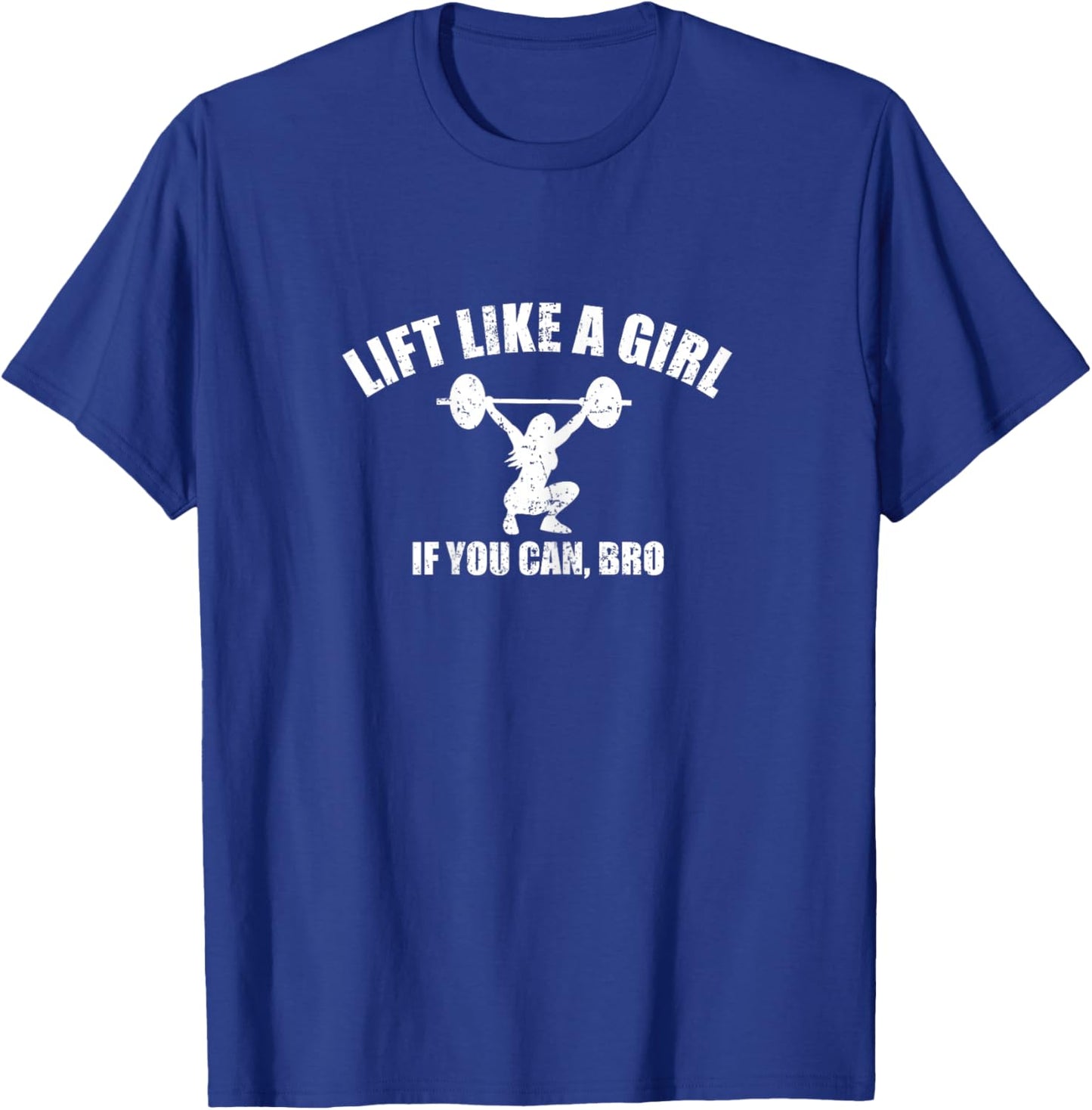 Lift Like A Girl if you Can Bro Weightlifting T-Shirt - T-Shirt | Royal