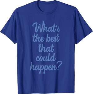 What's The Best That Could Happen? Apparel T-Shirt - T-Shirt | Royal
