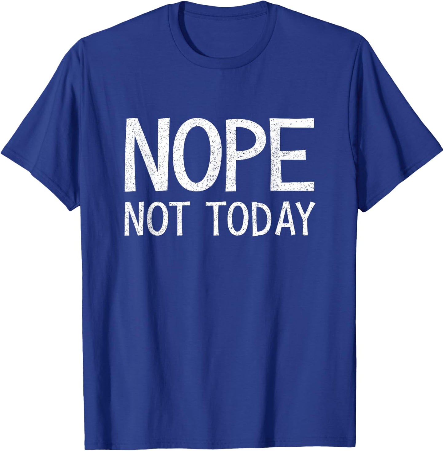Nope Not Today Shirt Men Nope Not Today T-Shirt - T-Shirt | Royal