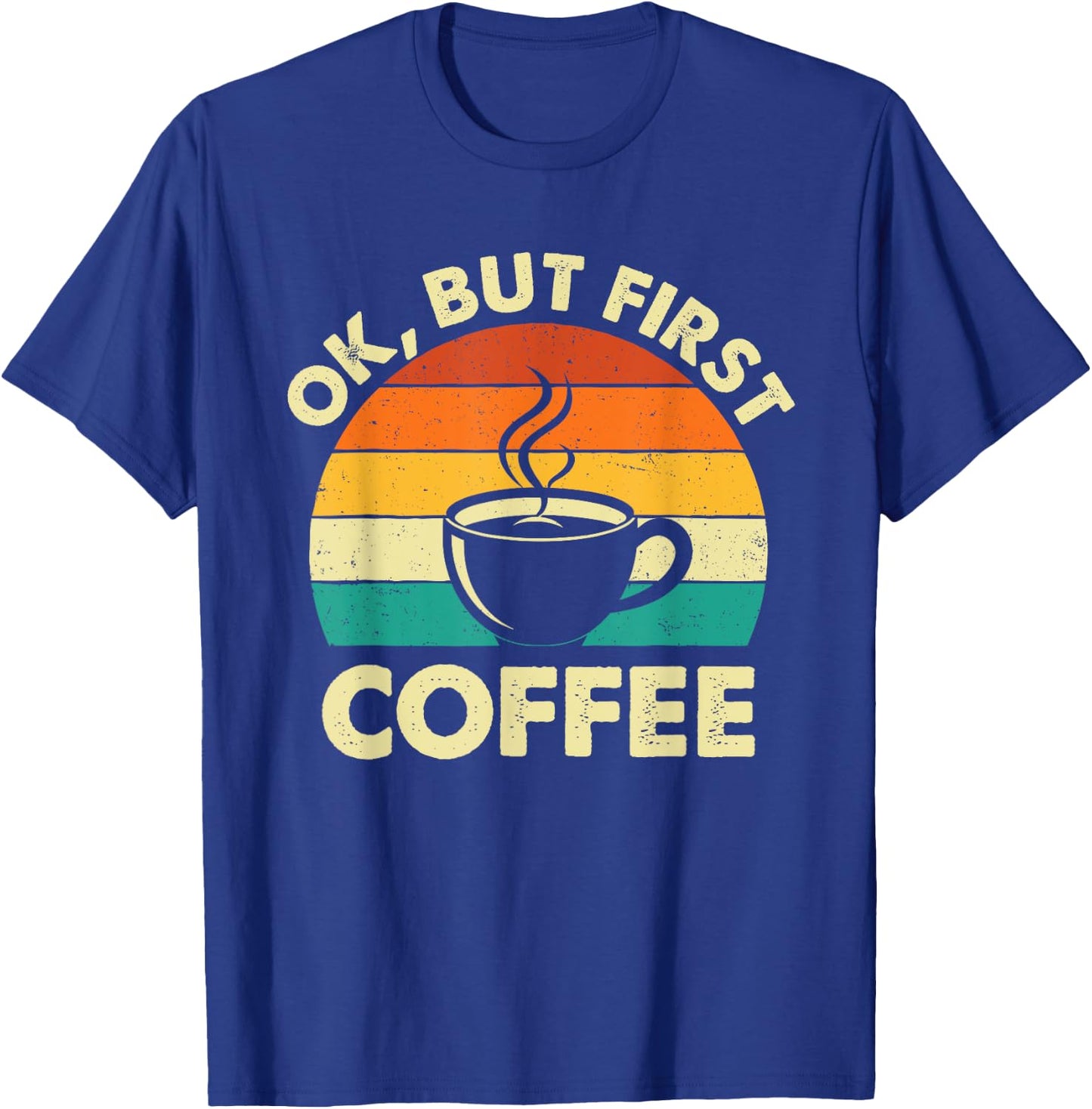 OK But First Coffee - Coffee Lover Caffeine Lover Breakfast T-Shirt - T-Shirt | Royal