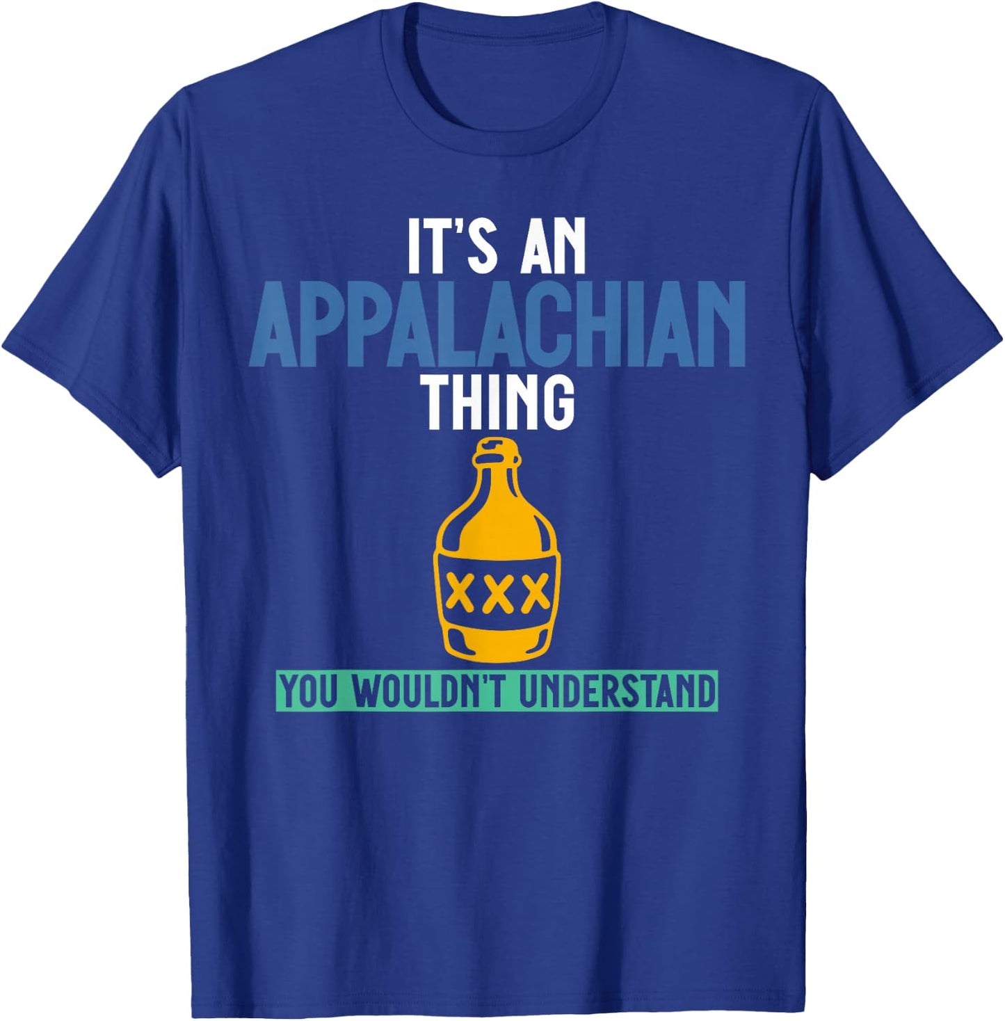 Its an Appalachian Thing You Wouldn't Understand T-Shirt - T-Shirt | Royal