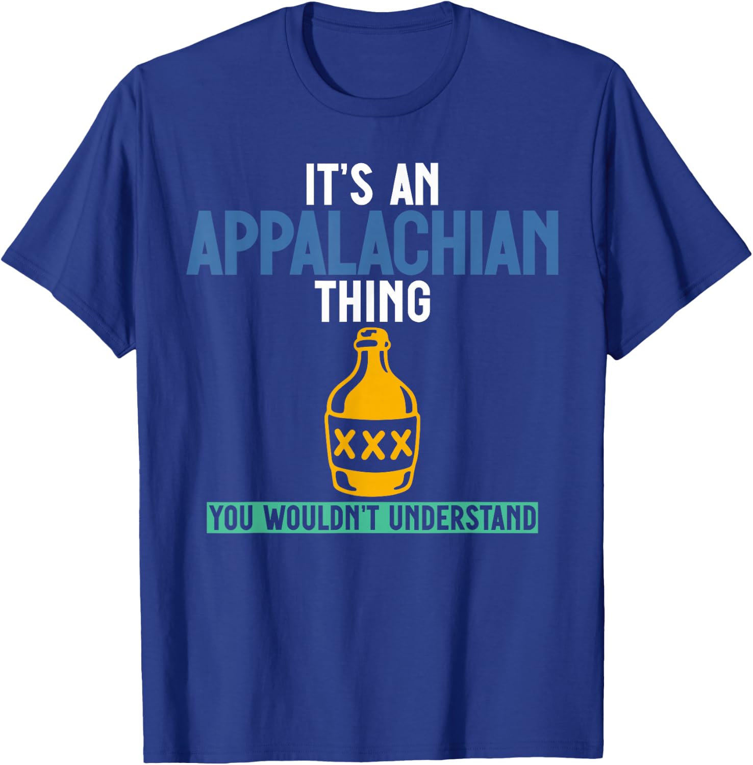 Its an Appalachian Thing You Wouldn't Understand T-Shirt - T-Shirt | Royal