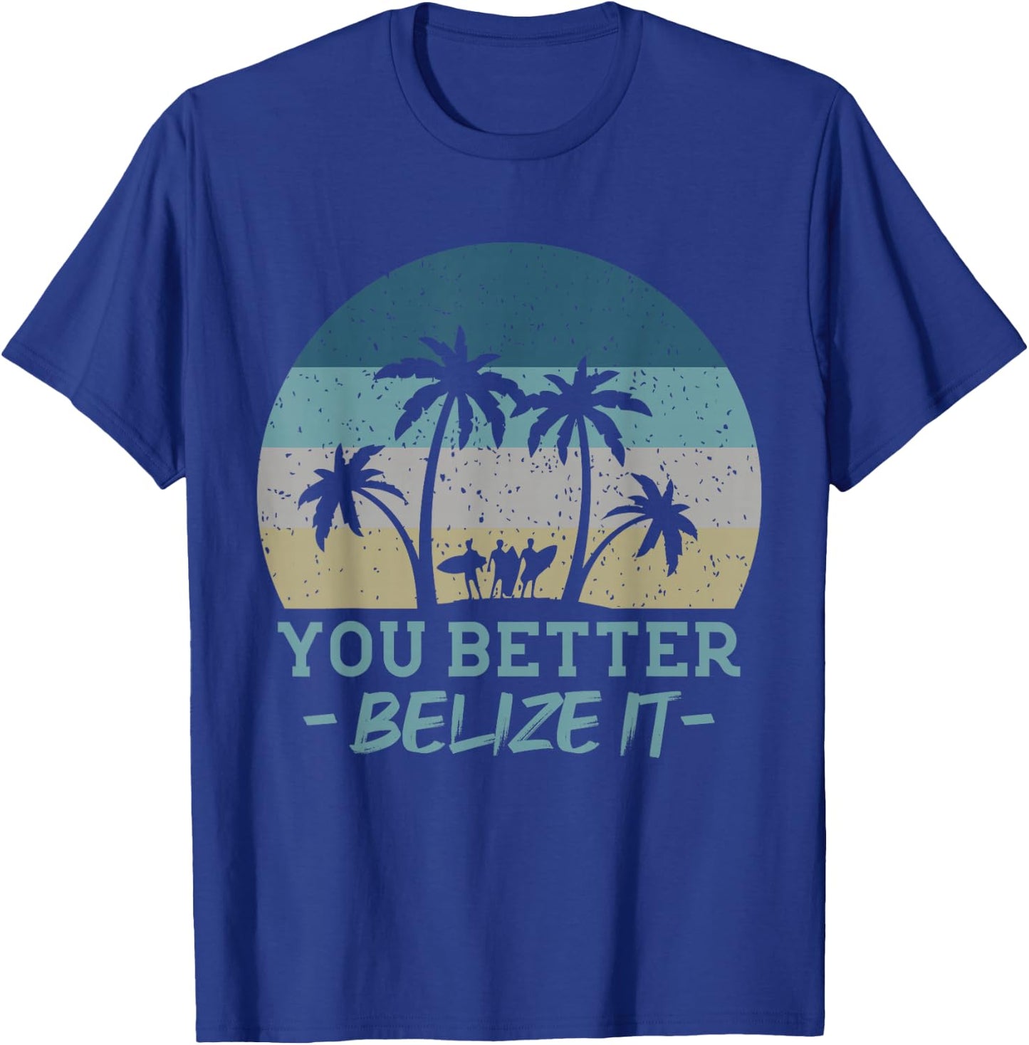 You Better Belize It Surfing Souvenir Surfer Retro T-Shirt - T-Shirt | Royal