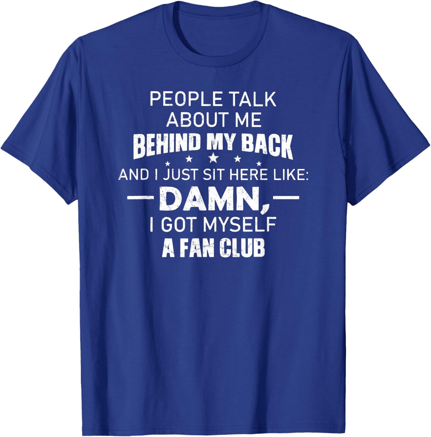 People Talk About Me Behind My Back and I Just Sit Here Like T-Shirt - T-Shirt | Royal