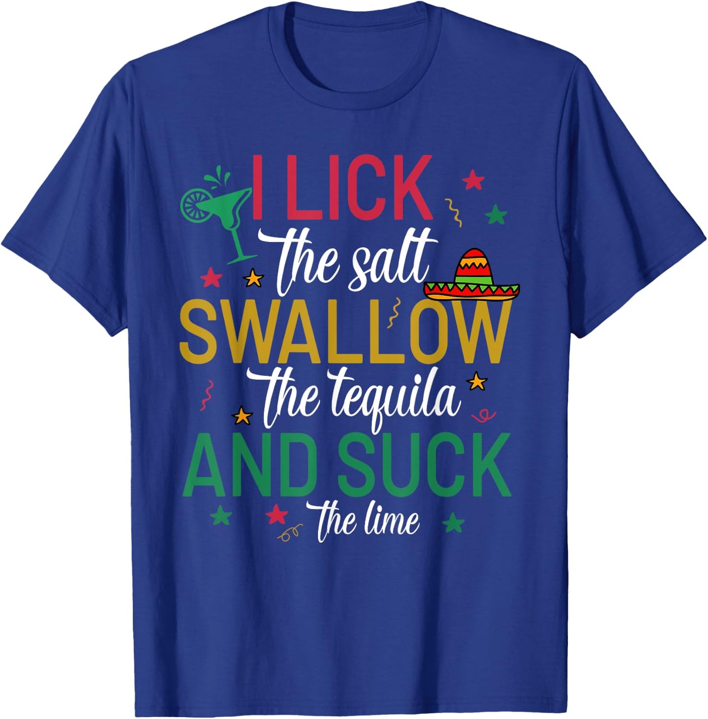 I Lick the Salt Swallow The Tequila Cinco De Mayo Fiesta T-Shirt - T-Shirt | Royal