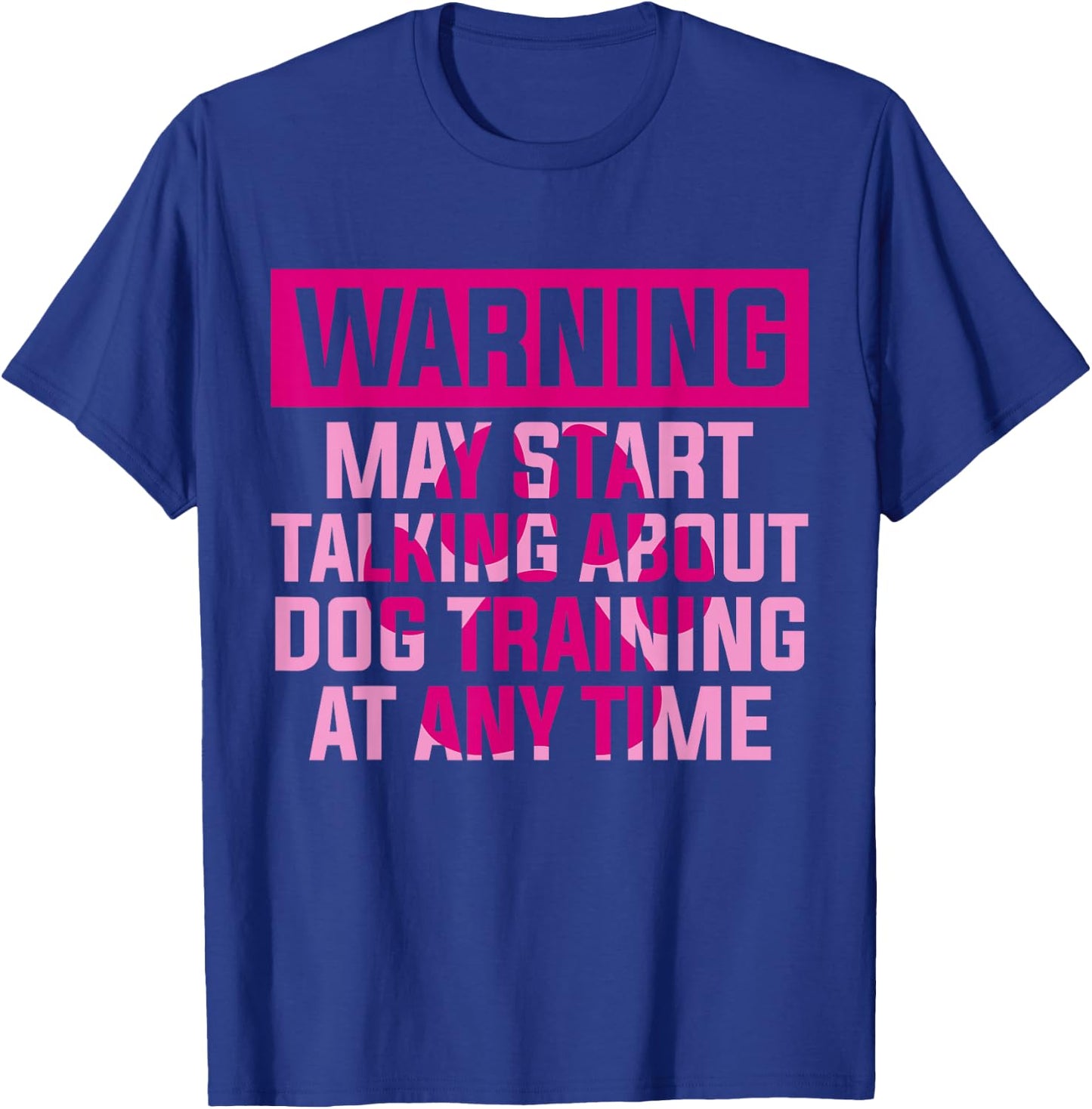 Dog Trainer Warning May Start Talking About Dog Training T-Shirt - T-Shirt | Royal