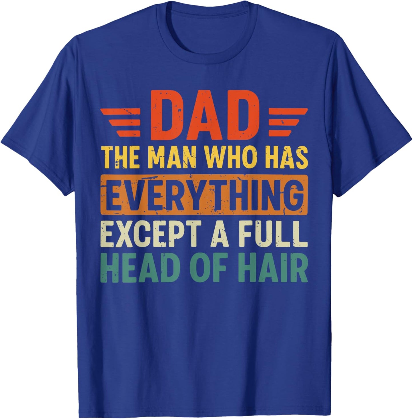 Dad The Man Who Has Everything Except A Full Head Of Hair T-Shirt - T-Shirt | Royal