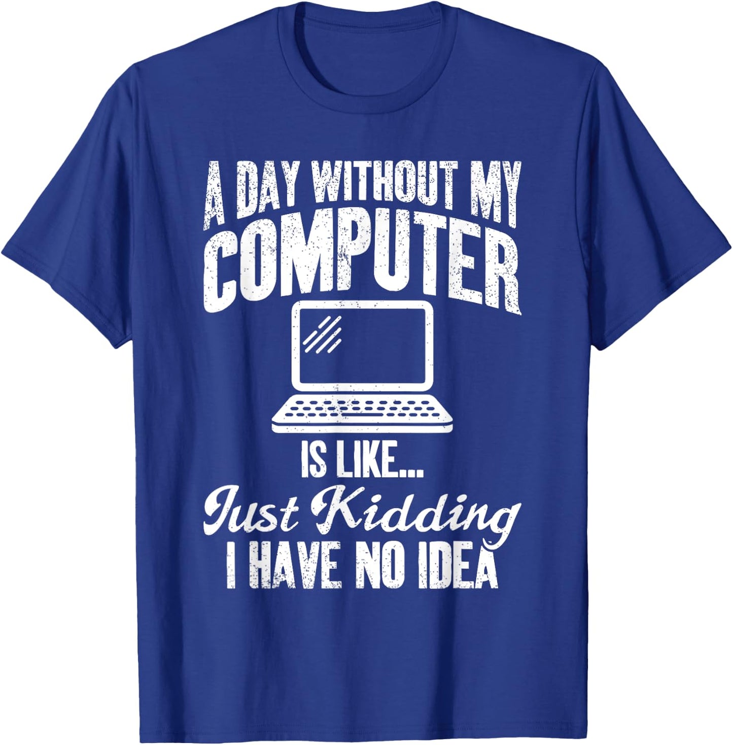 A Day Without My Computer Funny IT Support Tech T-Shirt - T-Shirt | Royal