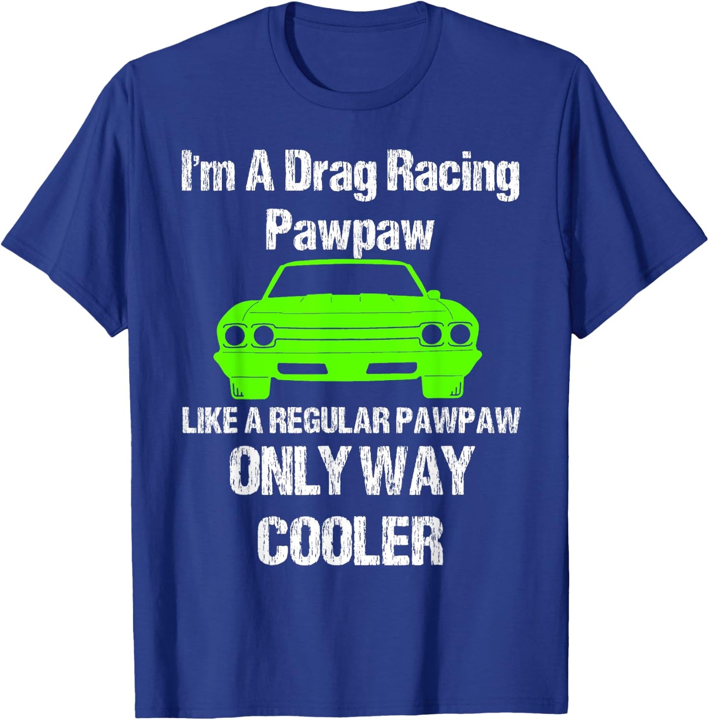 Vintage Drag Racing Shirt Im a drag racing pawpaw T-Shirt - T-Shirt | Royal