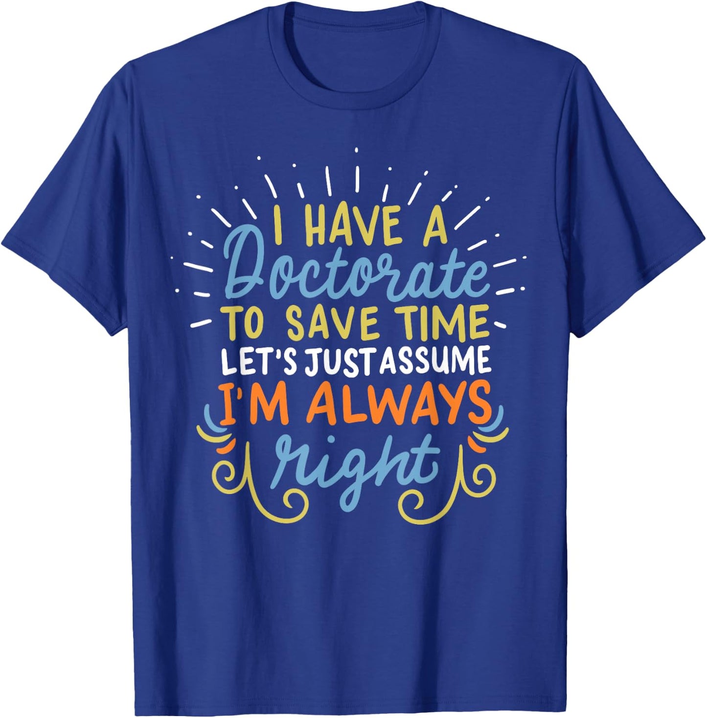 Ph.D Doctorate Doctoral Degree Graduation Funny Gift T-Shirt - T-Shirt | Royal