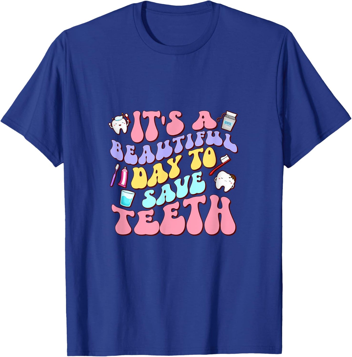 It's A Beautiful Day To Save Teeth Dentist Dental Hygiene T-Shirt - T-Shirt | Royal