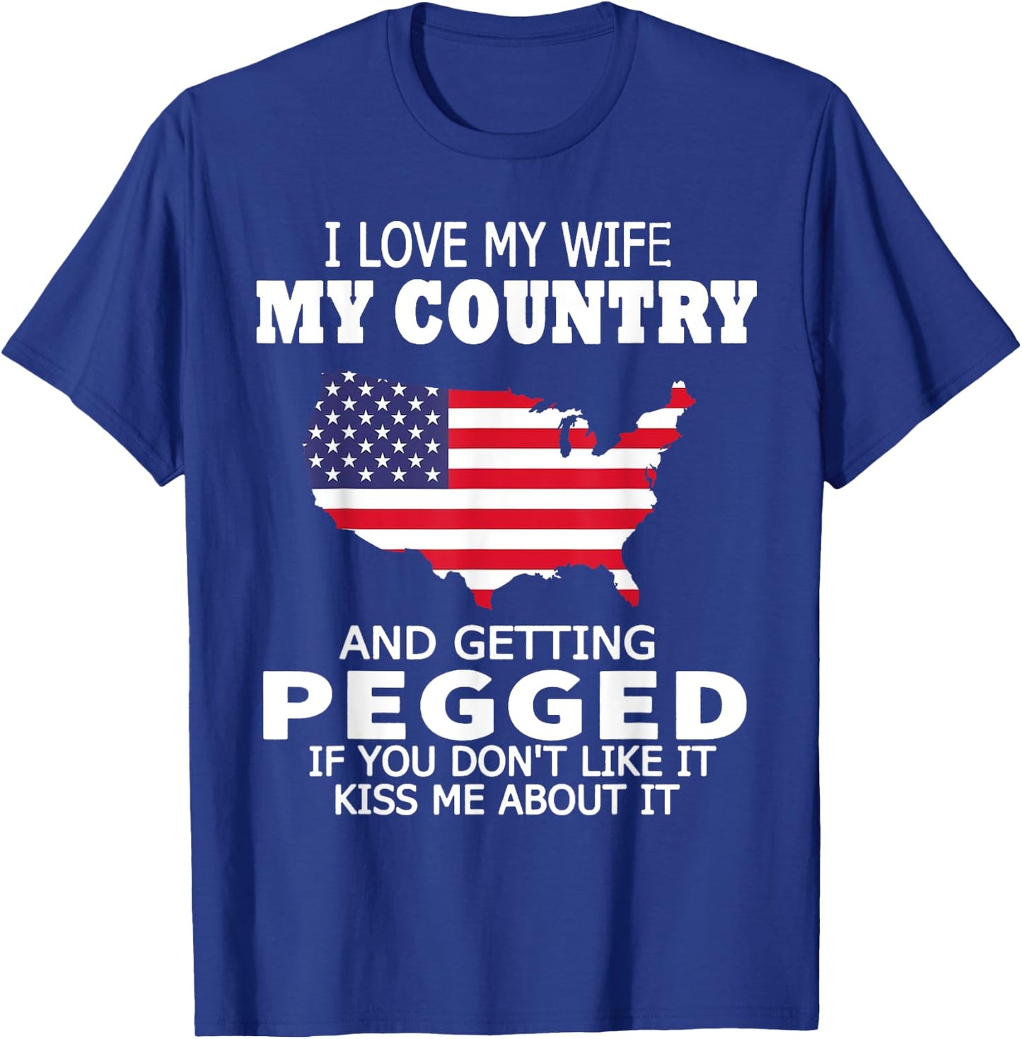 I Love My Wife My Country And Getting Pegged USA Flag Map Women Men T-Shirt - T-Shirt | Royal