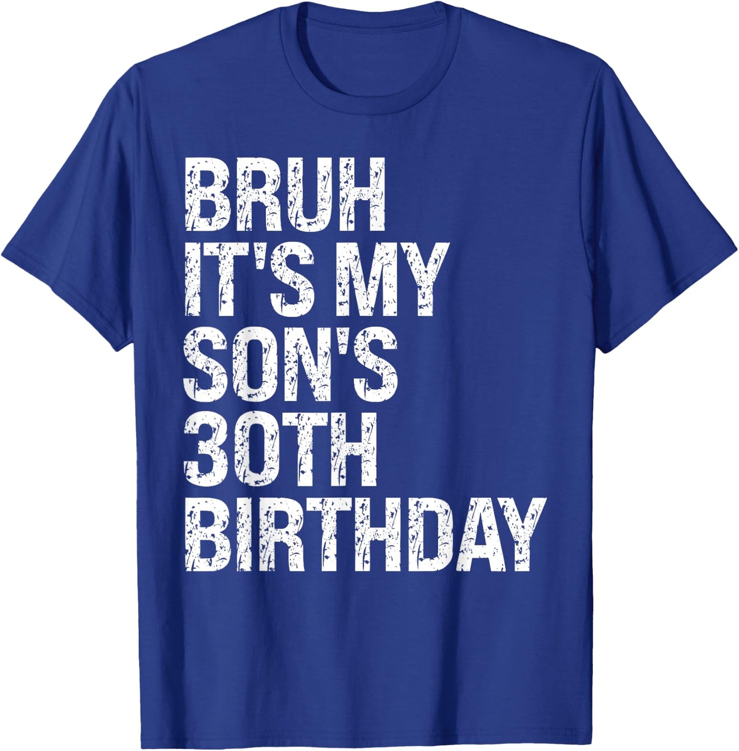 Bruh It's My Son's 30th Birthday King Happy Crown Cool Funny T-Shirt - T-Shirt | Royal