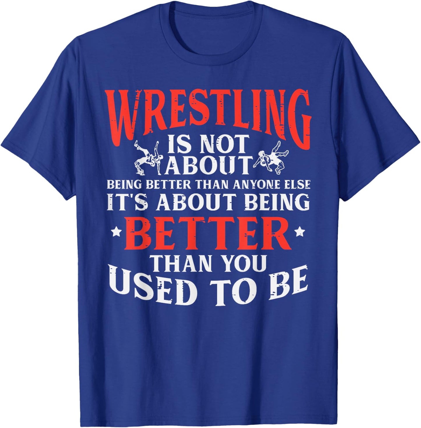 Wrestling Being Better You Used To Be Wrestler Men Women Kid T-Shirt - T-Shirt | Royal