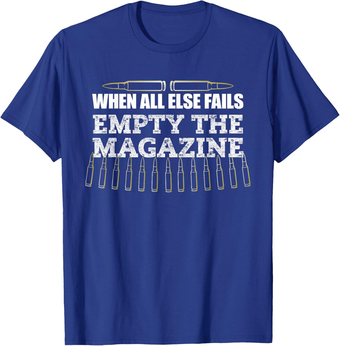 When All Else Fails Empty The Magazine, Ammo Gun Clip Shirt T-Shirt - T-Shirt | Royal