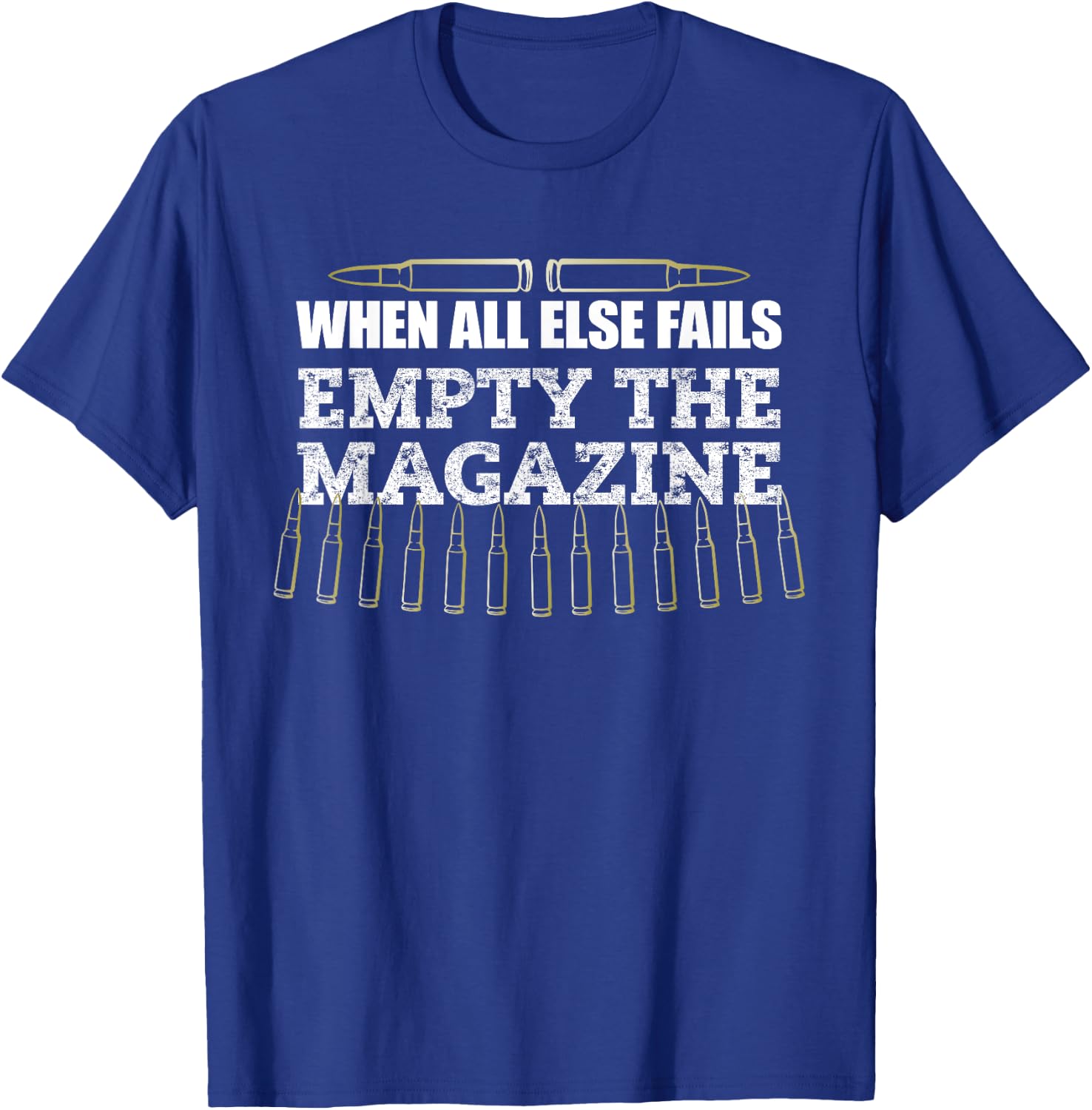 When All Else Fails Empty The Magazine, Ammo Gun Clip Shirt T-Shirt - T-Shirt | Royal