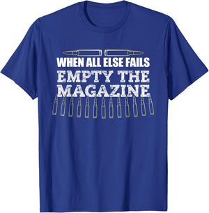 When All Else Fails Empty The Magazine, Ammo Gun Clip Shirt T-Shirt - T-Shirt | Royal