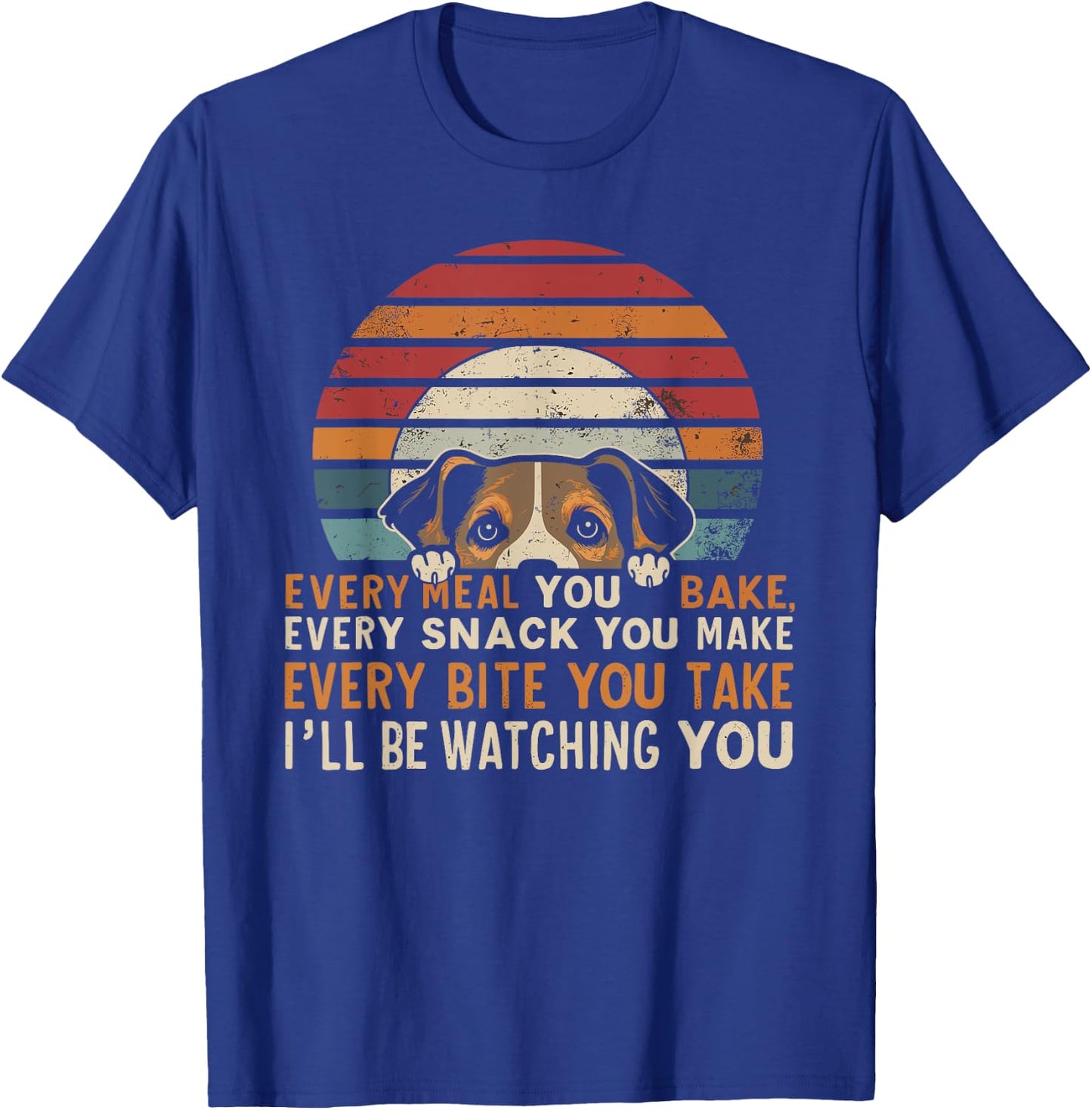 Funny Dog Every Snack You Make, I'll Be Watching, Dog Women T-Shirt - T-Shirt | Royal