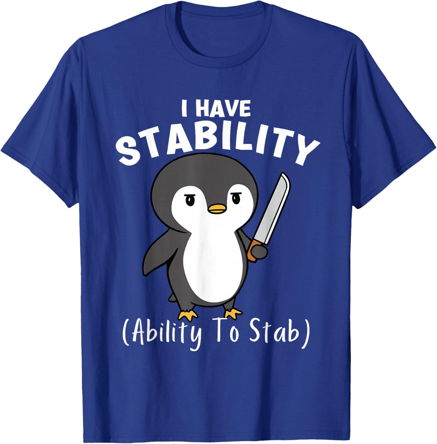 Funny Penguin I Have Stability The Ability To Stab T-Shirt - T-Shirt | Royal