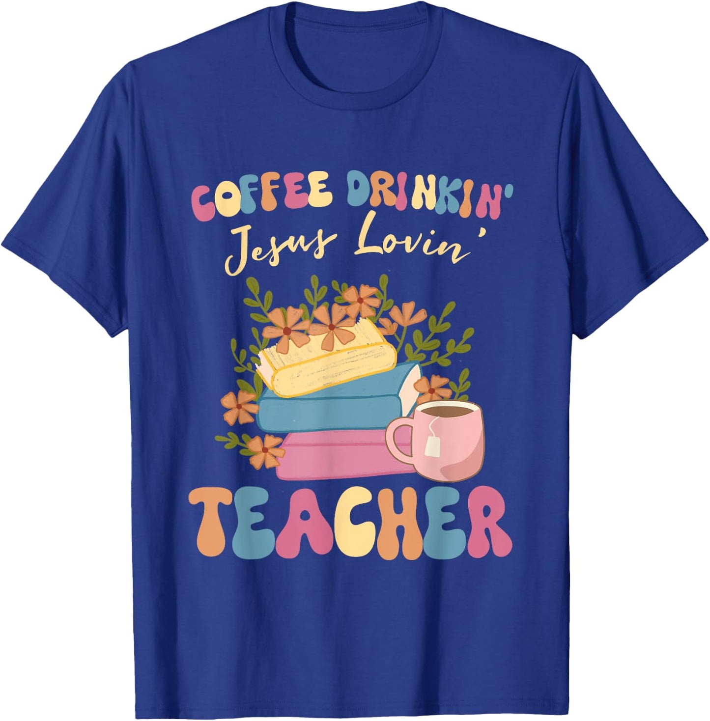 Coffee Drinking Jesus Loving Teaching Gifts For Teacher T-Shirt - T-Shirt | Royal
