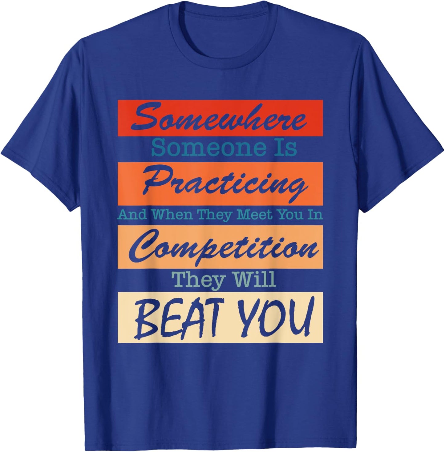 Somewhere Someone Is Practicing And When They Meet You T-Shirt - T-Shirt | Royal
