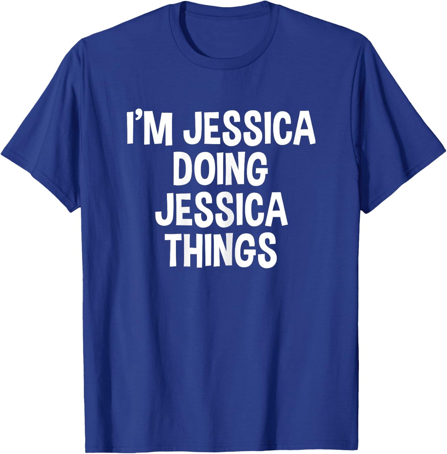 I'm Jessica Doing Jessica Things Funny Saying T-Shirt - T-Shirt | Royal