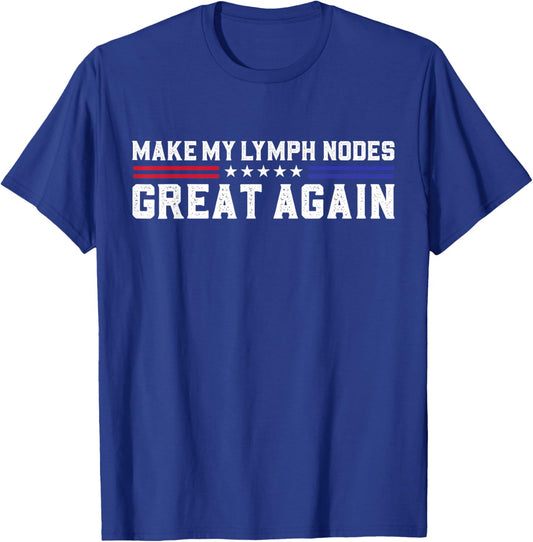 Make My lymph Nodes Great Again Funny Lymph Nodes Removal T-Shirt - T-Shirt | Royal