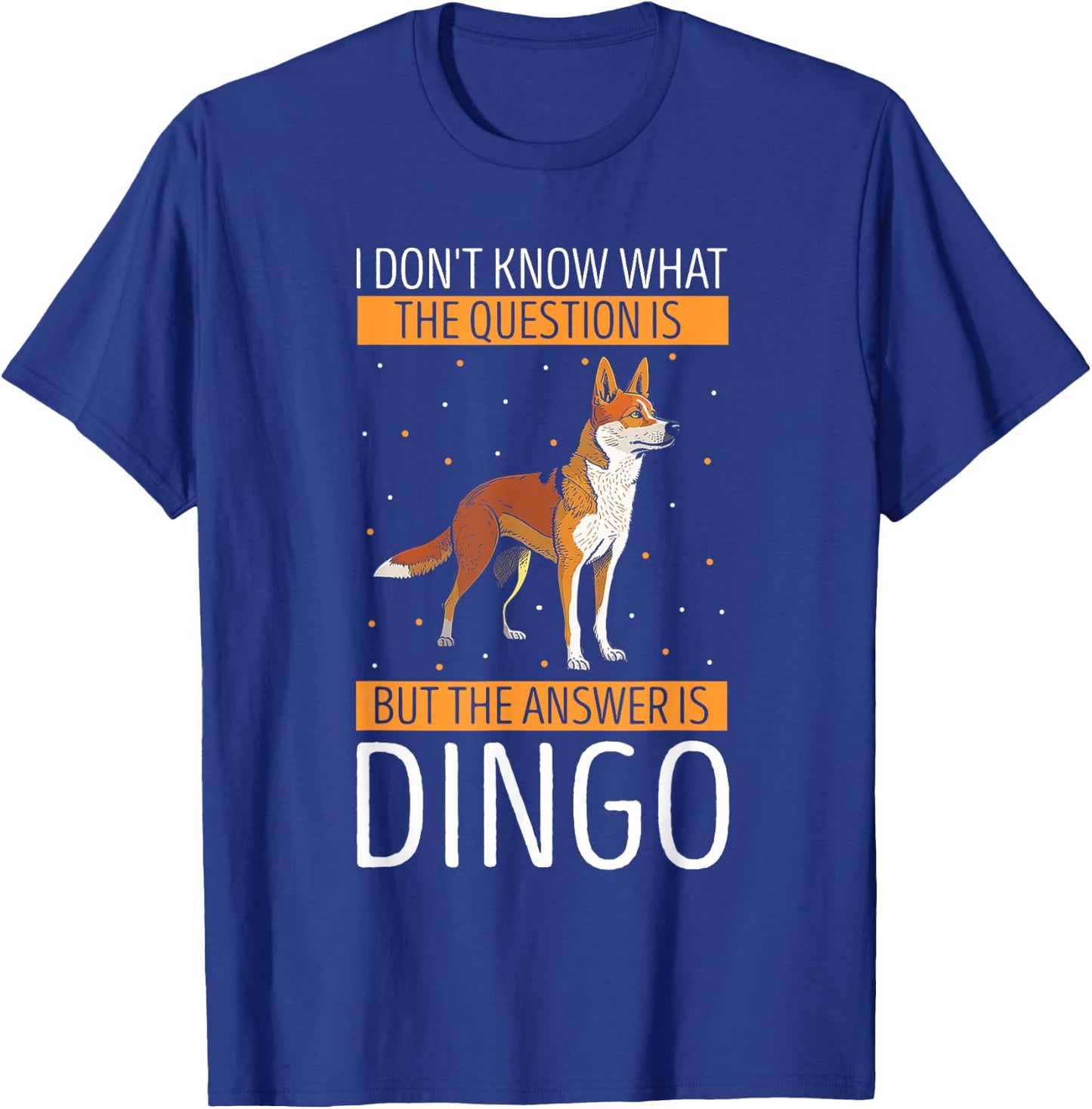 Dingo I Don't Know What The Question Dingo Lover Wild Dog Men Women Kids T-Shirt - T-Shirt | Royal