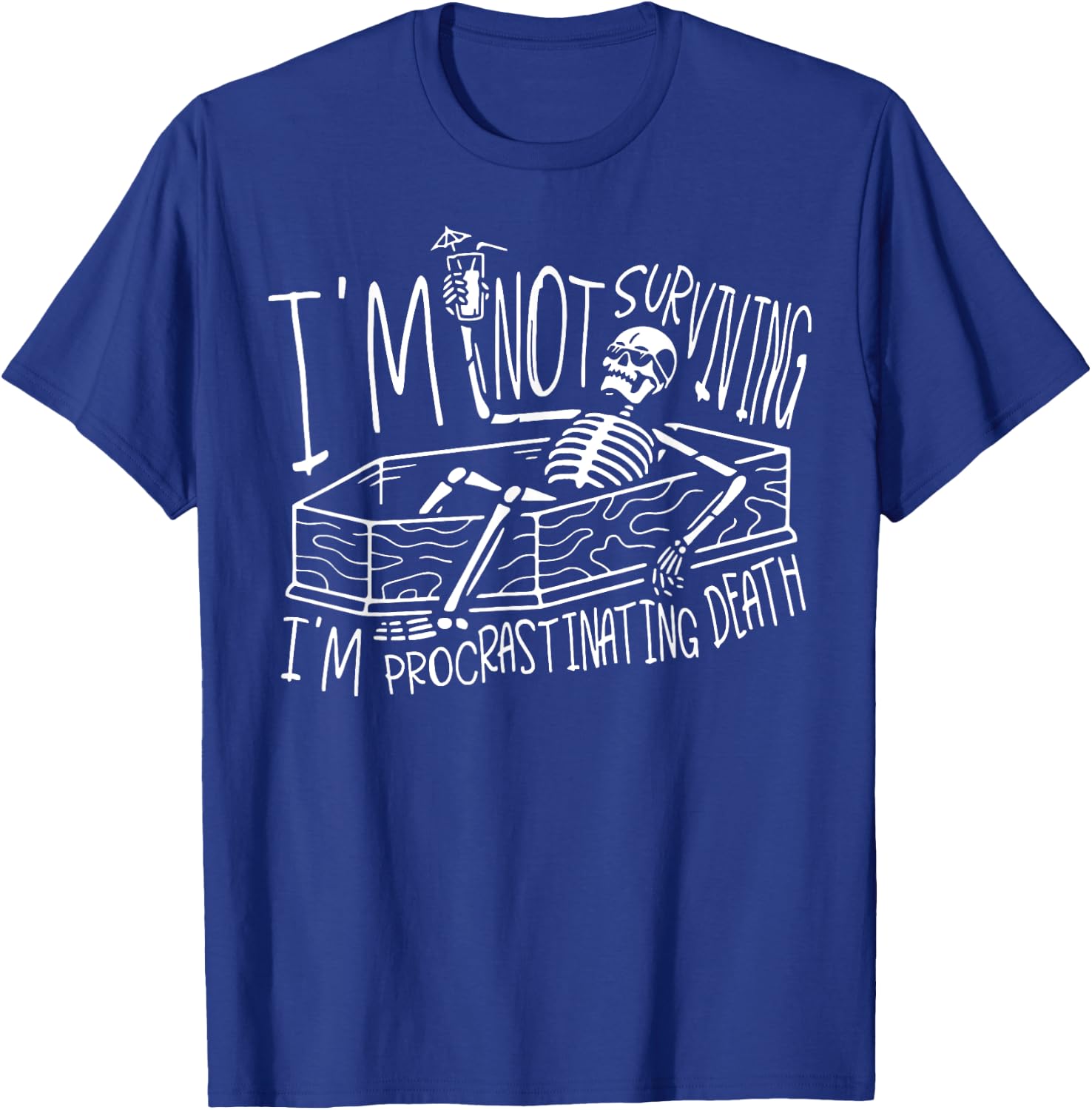 I’m Not Surviving I’m Procrastinating Death T-Shirt - T-Shirt | Royal