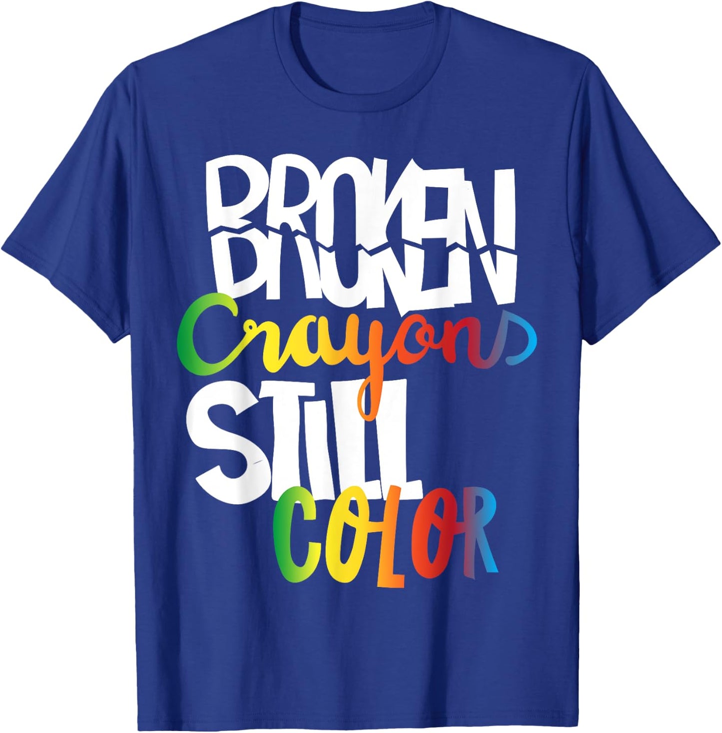 Broken Crayons Still Color Mental Health Awareness Fight T-Shirt - T-Shirt | Royal