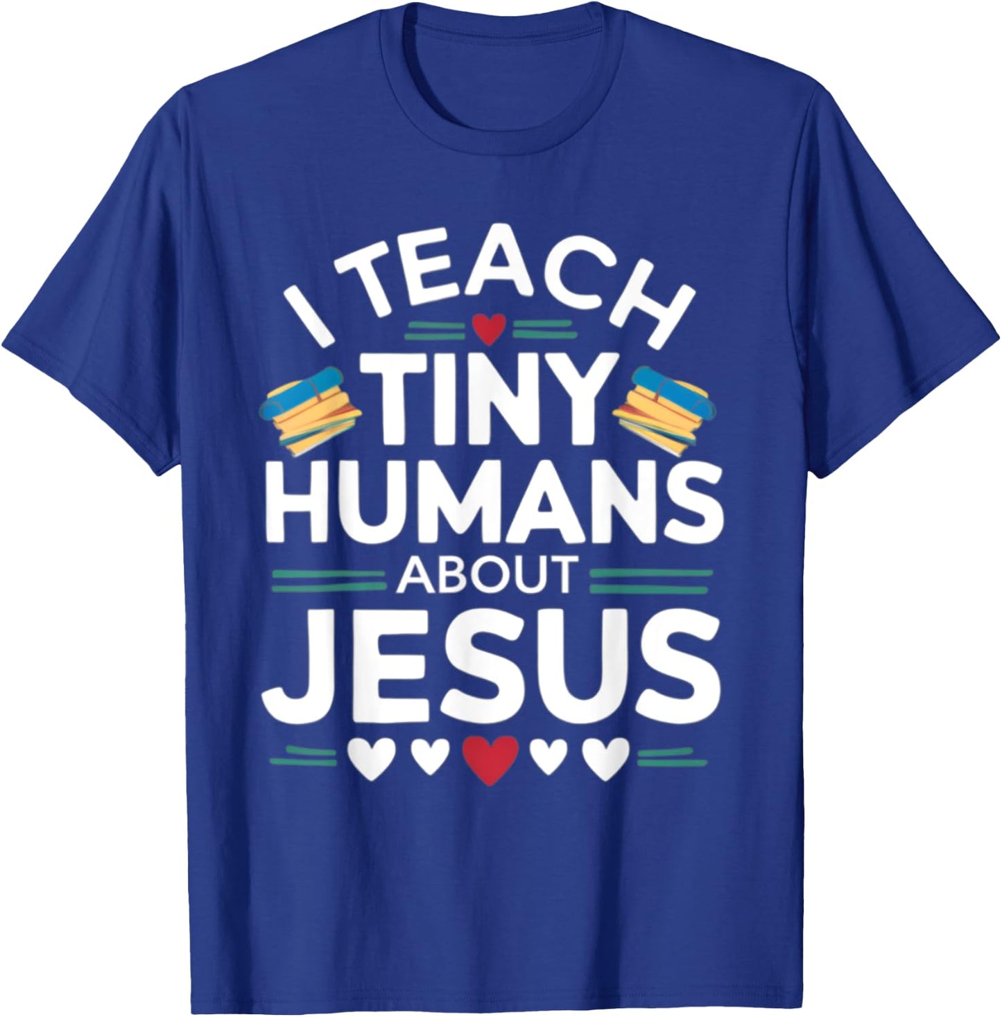 I Teach Tiny Humans About Jesus Bible Christian Teacher T-Shirt - T-Shirt | Royal