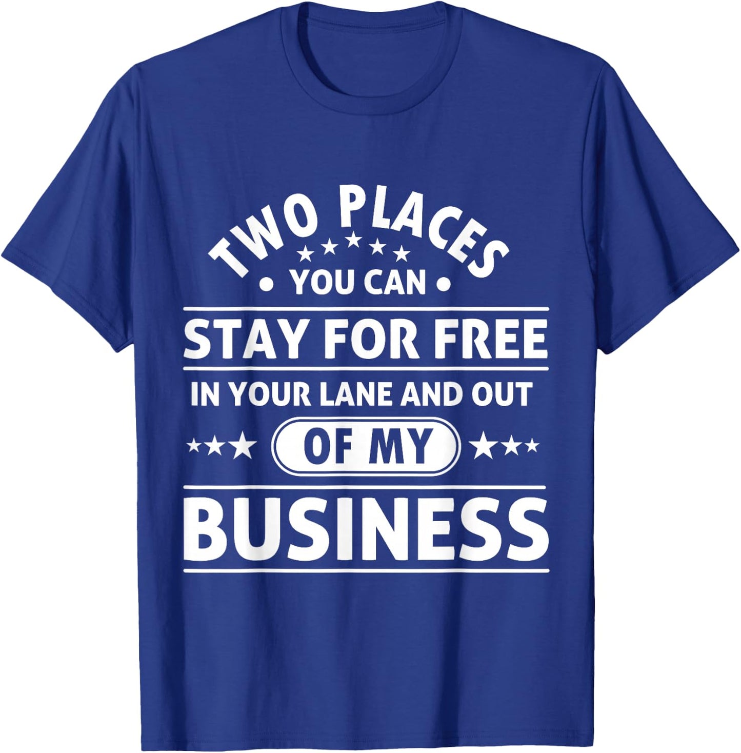 2 Places You Can Stay In Your Lane and Out Of My Business T-Shirt - T-Shirt | Royal