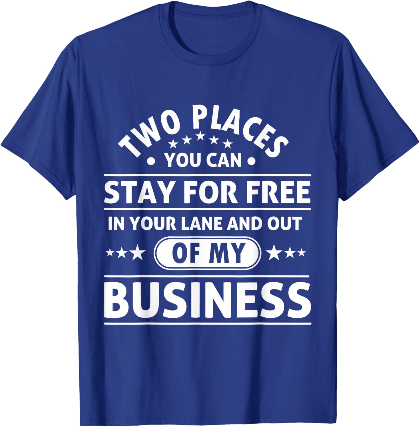 2 Places You Can Stay In Your Lane and Out Of My Business T-Shirt - T-Shirt | Royal