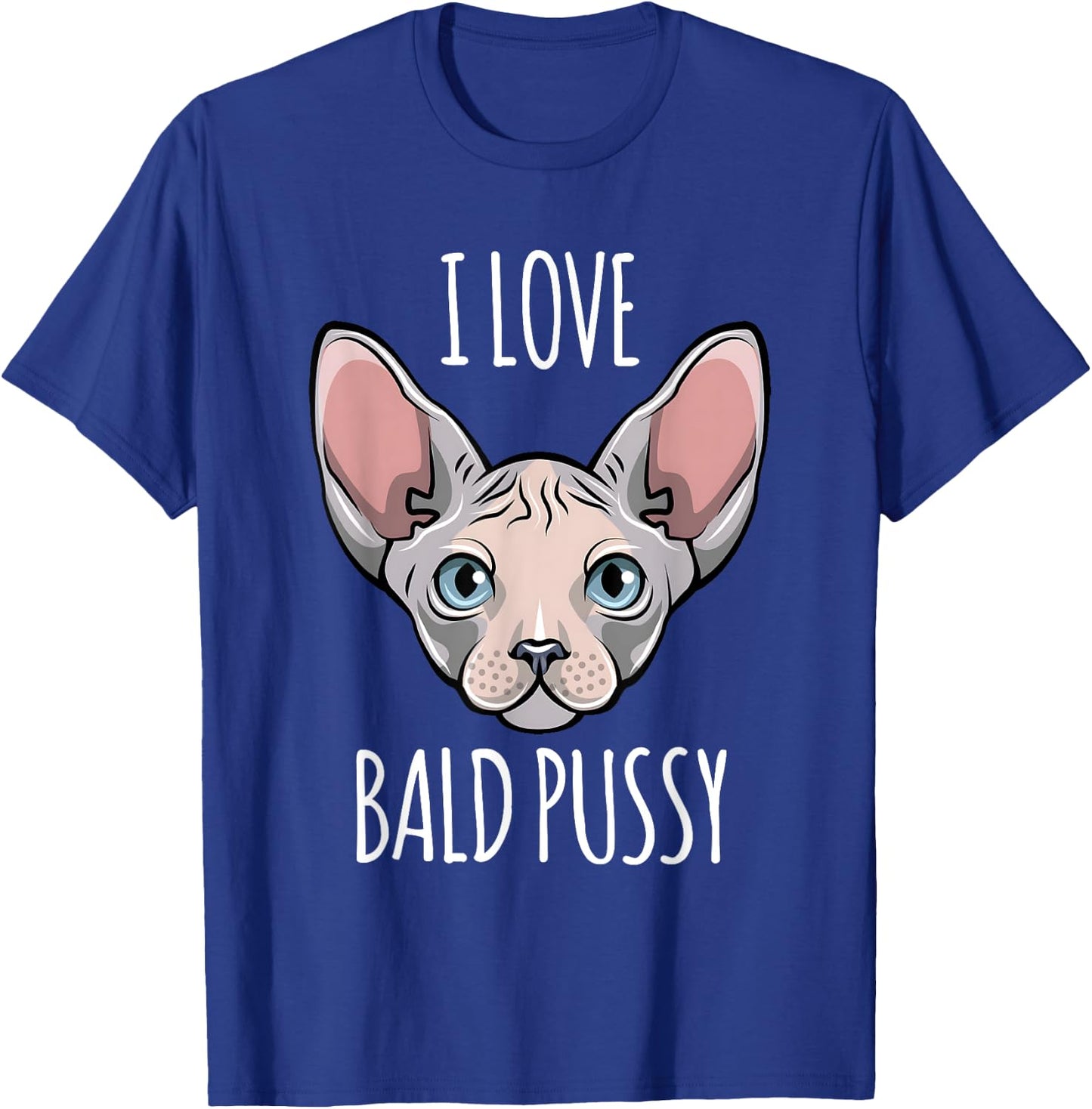 I Love Bald Pussy Women Sphynx Cat Men Sarcastic Quote T-Shirt - T-Shirt | Royal