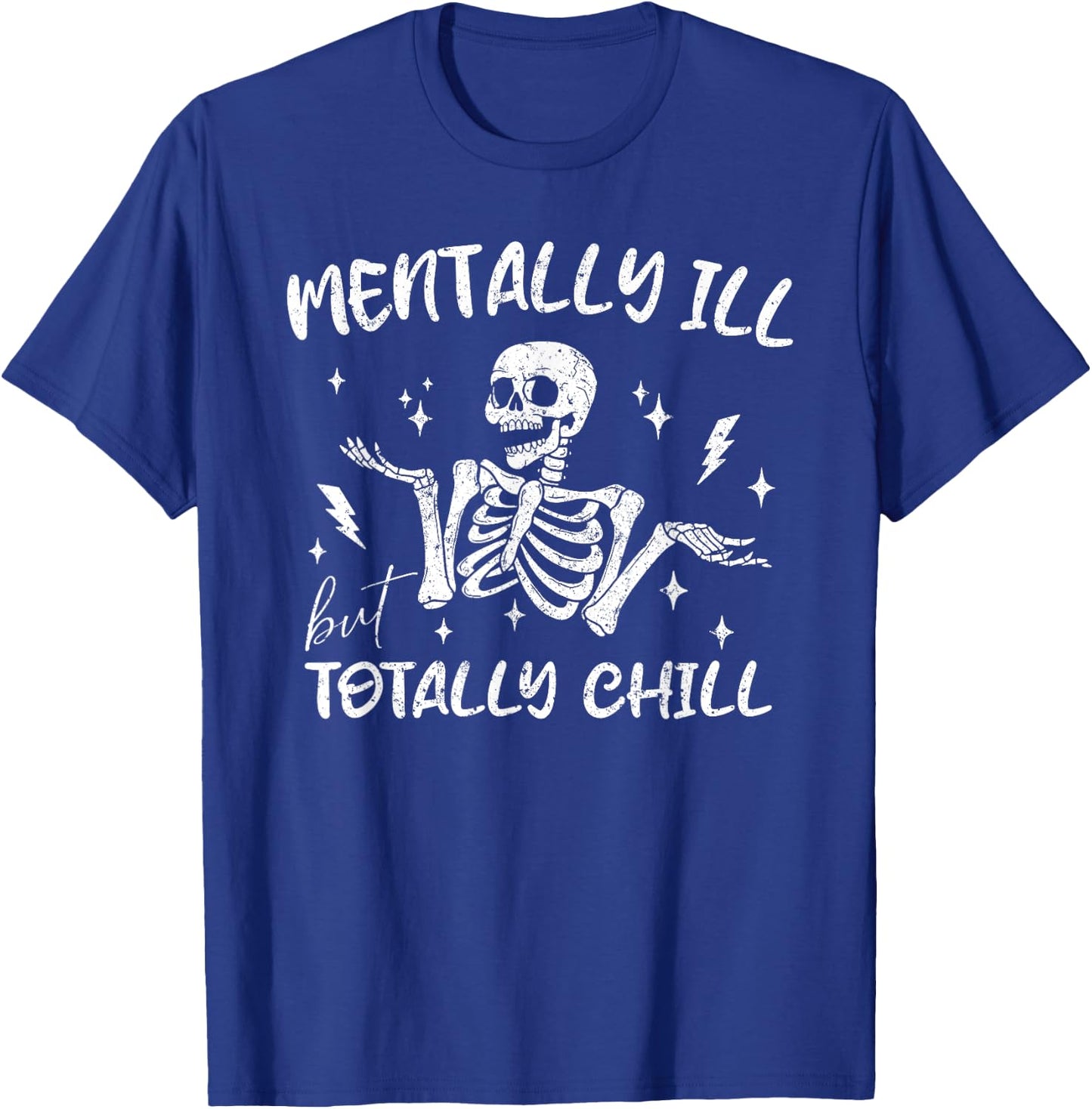 Mentally ill But Totally Chill Sarcastic Skeleton Halloween T-Shirt - T-Shirt | Royal
