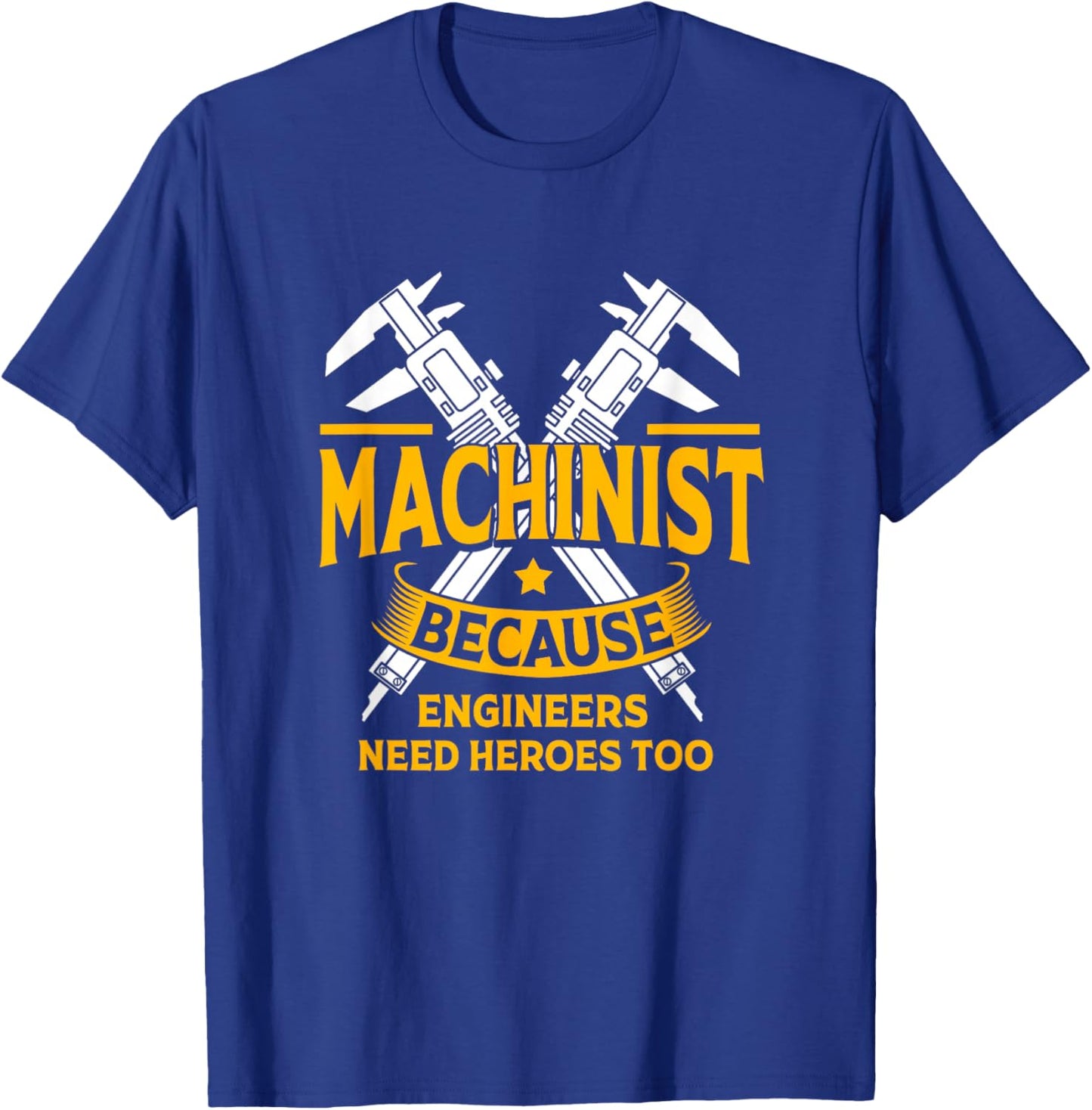 Funny Machinist Because Engineering Need Heroes Too T-Shirt - T-Shirt | Royal