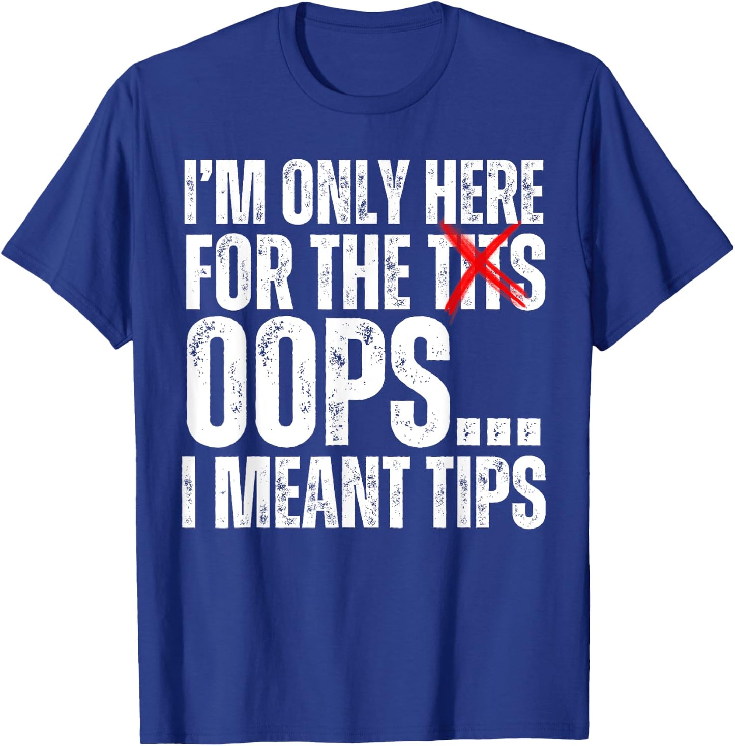 I'm Only Here for the Tits Oops I Meant Tips Funny Barkeep T-Shirt - T-Shirt | Royal